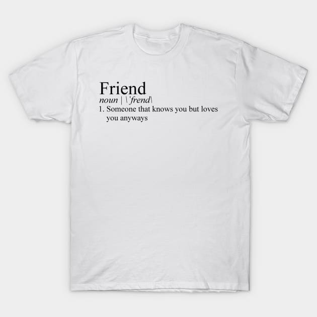 Friend Definition T-Shirt by tziggles